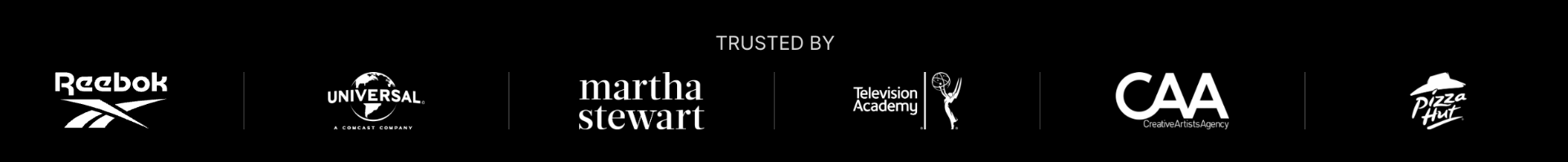 Trusted by Reebok, Universal, Martha Stewart, Television Academy, CAA, and Pizza Hut